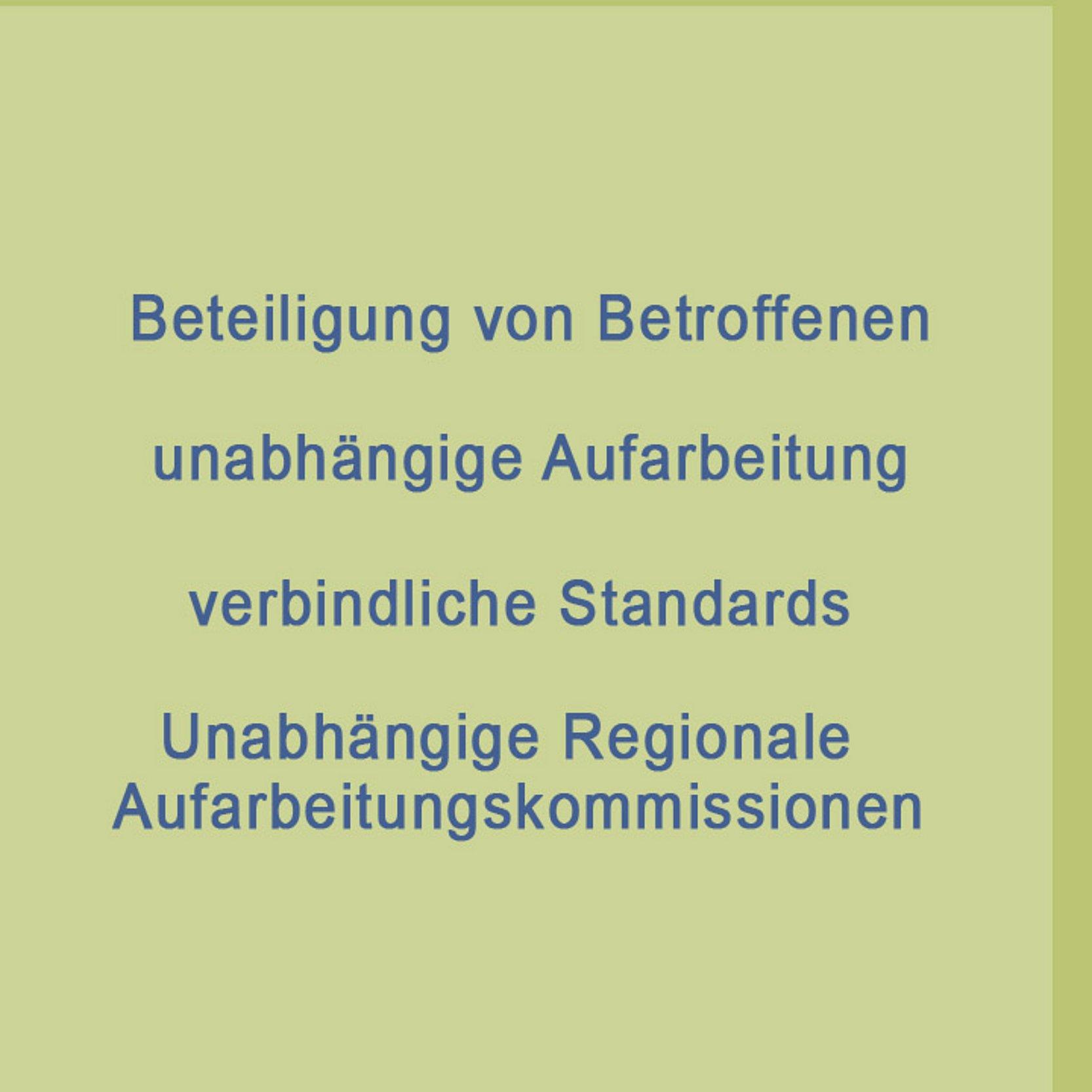 Grafik mit Worten: Beteiligung von Betroffenen, unabhängige Aufarbeitung, verbindliche Standards, Unabhängige Regionale Aufarbeitungskommissionen