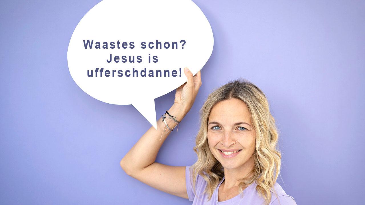 Hessischer Dialekt in einer Sprechblase: Waastes schon? Jesus is ufferschdanne!