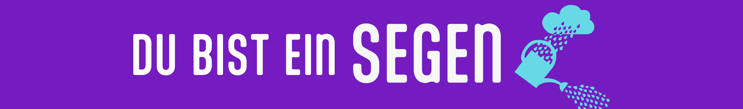 Eine violette Grafik, die eine hellblaue Gießkann mit Wolke und Wassertropfen zeigt. Dazu die Worte Du bist ein Segen