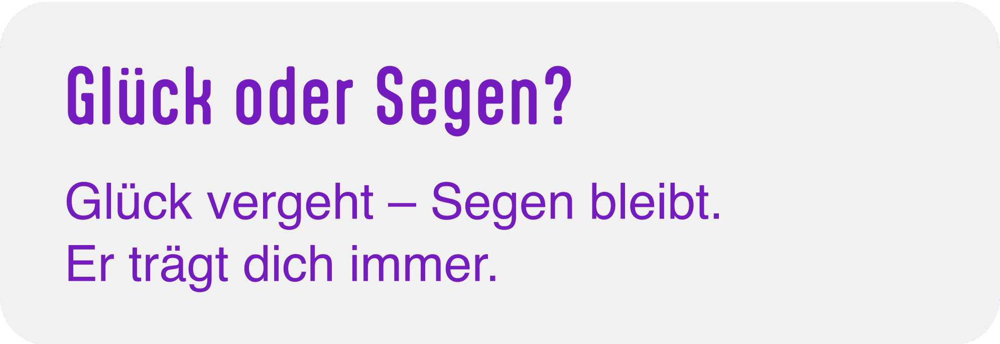 Grafik nur mit Text: Überschrift: Glück oder Segen? Dann folgt: Glück vergeht. Segen bleibt. Er trägt dich immer.