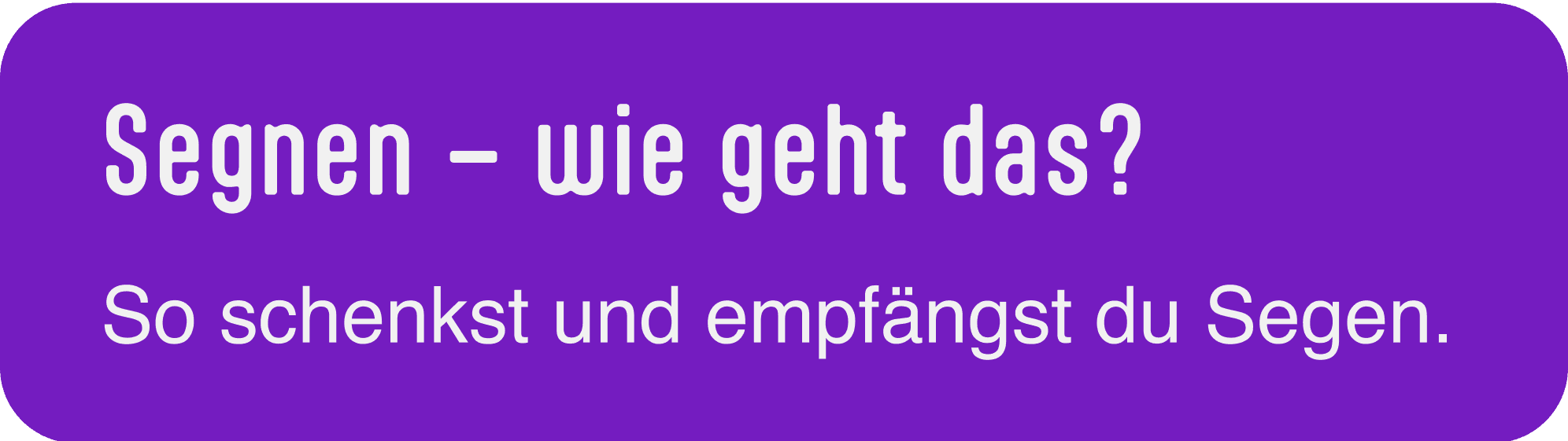 Eine violette Hintergrund mit Worten in der Überschrift Segnen. Wie geht das? Als neuer Satz darunter: So schenkst und empfängst du Segen.