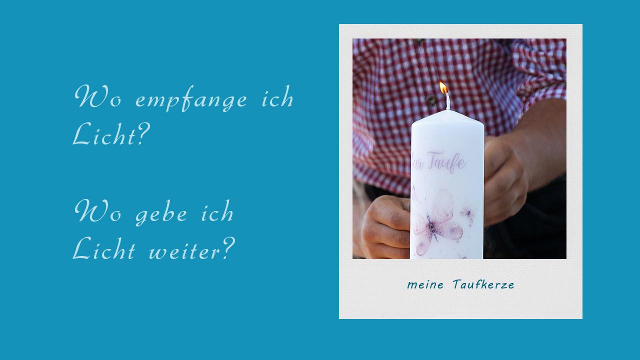 Tauferinnerung mit Taufkerze Beim Blick in die Taufkerze: Wo empfange ich Licht? Wo gebe ich Licht weiter?