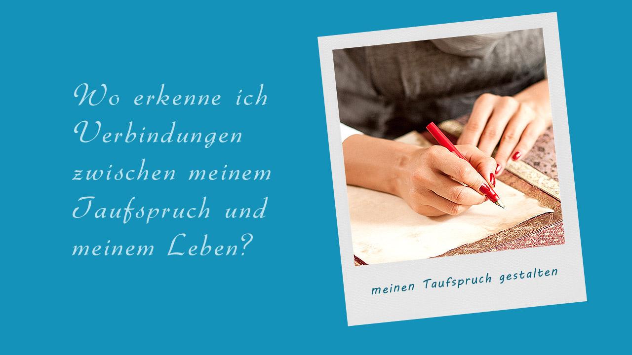Bedeutung des Taufspruchs im eigenen Leben Taufspruch kunstvoll gestalten: Wo erkenne ich Verbindungen zwischen meinem Taufspruch und meinem Leben?