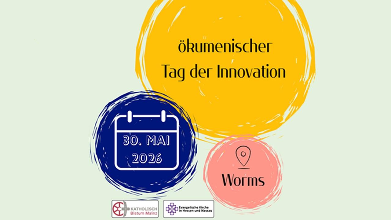 Grafik zum ‘Ökumenischen Tag der Innovation’: Oben steht der Titel in schwarzer Schrift auf einem großen gelben Kreis. Links darunter zeigt ein blauer Kreis ein Kalender-Icon mit dem Datum 30. Mai 2026. Rechts daneben steht auf einem rosafarbenen Kreis der Veranstaltungsort ‘Worms’ mit einem Standortsymbol. Unten sind die Logos des Bistums Mainz und der Evangelischen Kirche in Hessen und Nassau zu sehen.